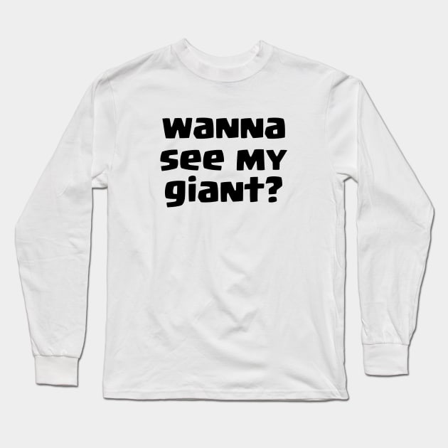 Wanna see my Giant? Long Sleeve T-Shirt by lanishop